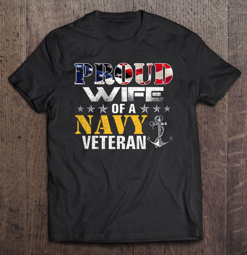 Proud Wife Of A Navy Veteran American Flag Military Gift Shirt Gift Man Black Size Up To 5xl