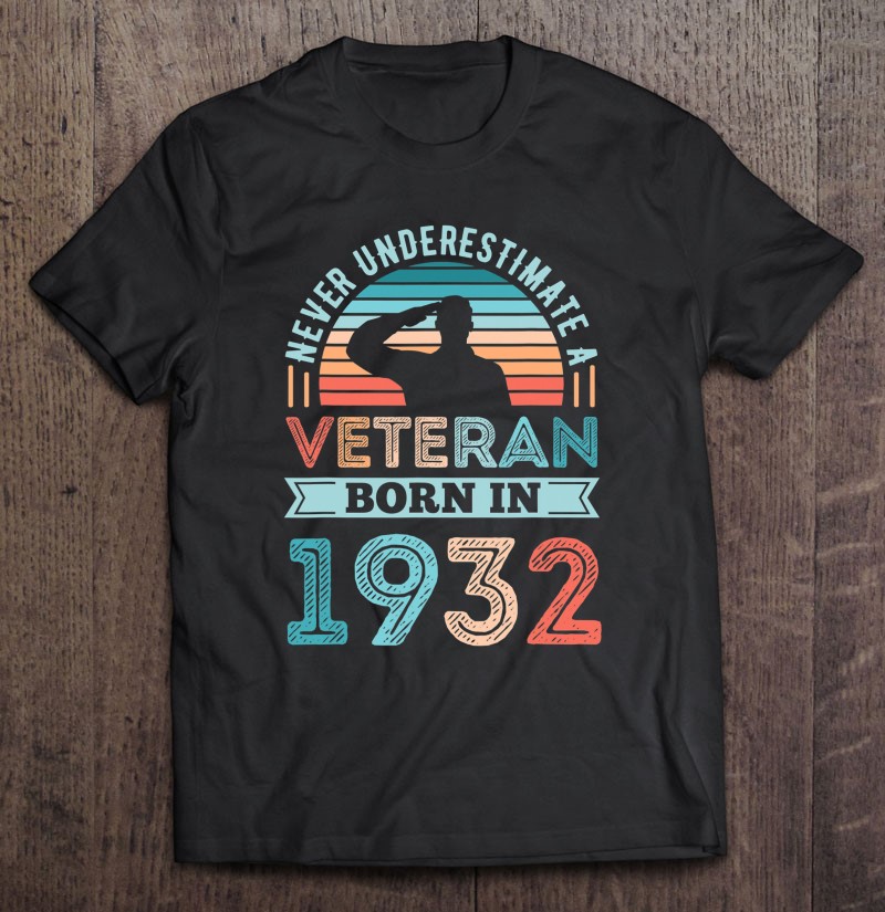 Veteran Born In 1932 90th Birthday Soldier Gift Shirt Gift Man Black Size Up To 5xl