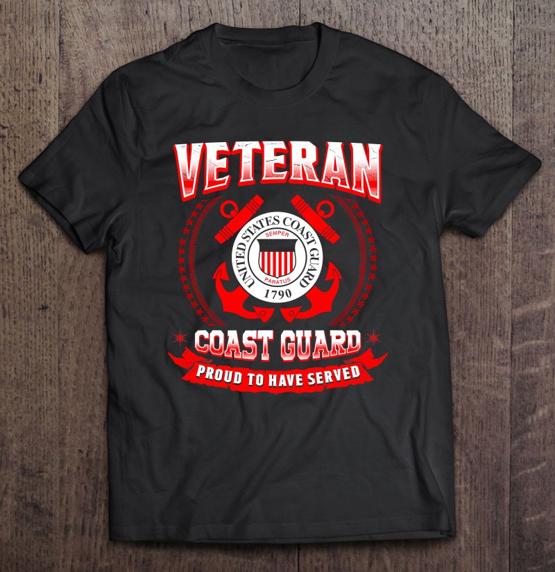 Veteran Coast Guard Proud To Have Served Shirt Gift Man Black Size Up To 5xl