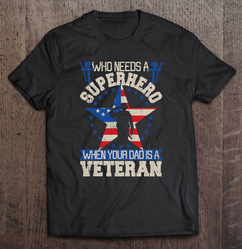 Veteran Dad Is My Super Hero Shirt Cute Gift For Fathers Day Shirt Gift Man Black Size Up To 5xl
