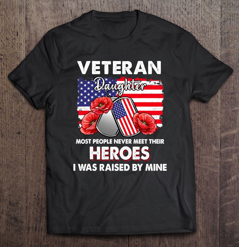 Veteran Daughter Some People Never Meet Their Heroes Veteran Shirt Gift Man Black Size Up To 5xl
