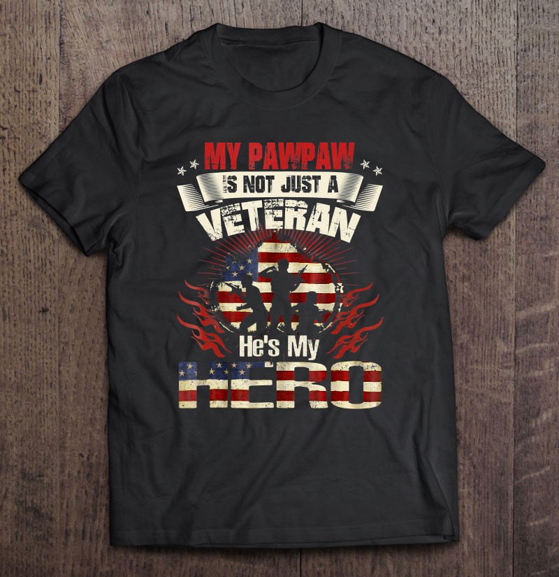 Veteran Day Pawpaw Not Just A Veteran Hes My Hero Shirt Shirt Gift Man Black Size Up To 5xl