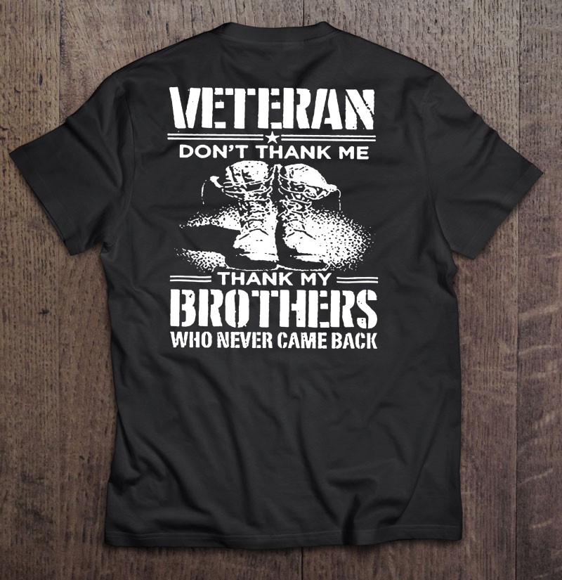 Veteran Dont Thank Me Thank My Brothers Who Never Came Back Shirt Gift Man Black Size Up To 5xl