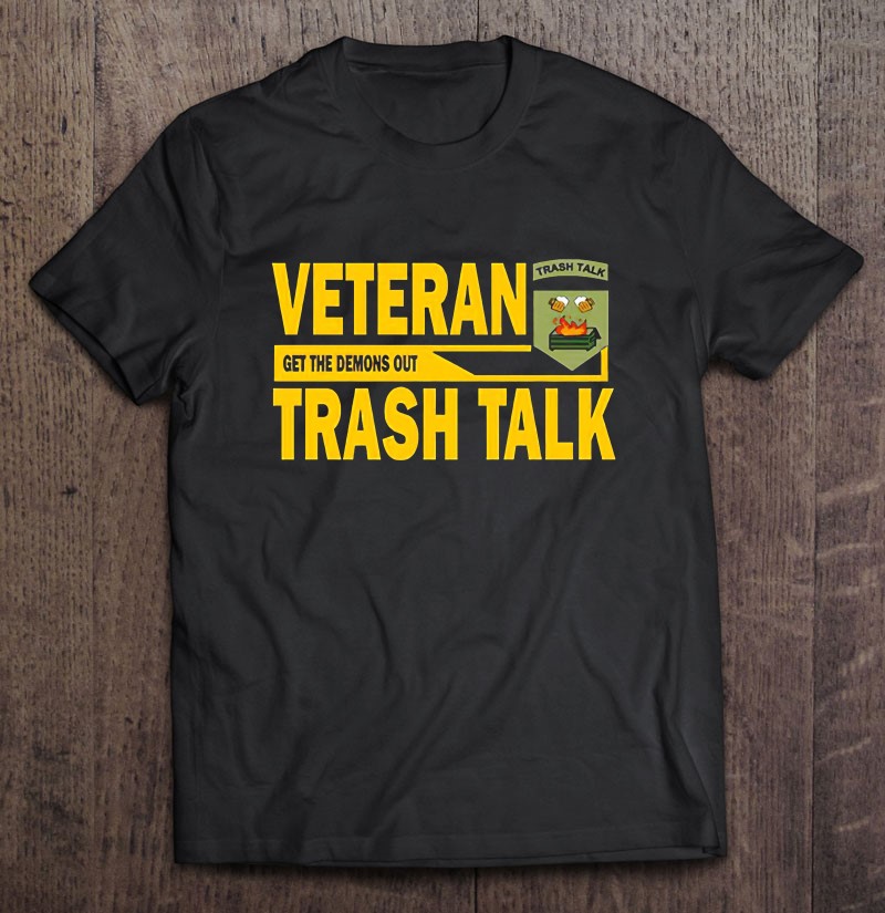 Veteran Get The Demons Out Trash Talk Shirt Gift Man Black Size Up To 5xl