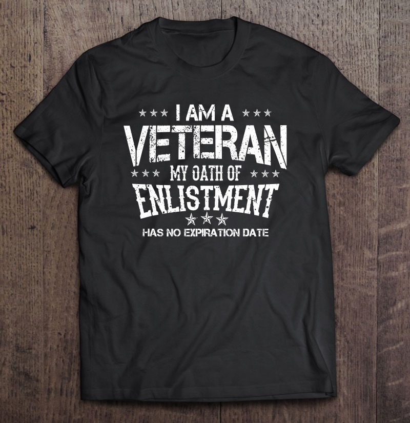 Veteran Gift My Oath Never Expires Funny Shirt Gift Man Black Size Up To 5xl