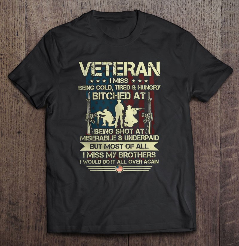 Veteran I Miss Being Cold Tired And Hungry Shirt Gift Man Black Size Up To 5xl