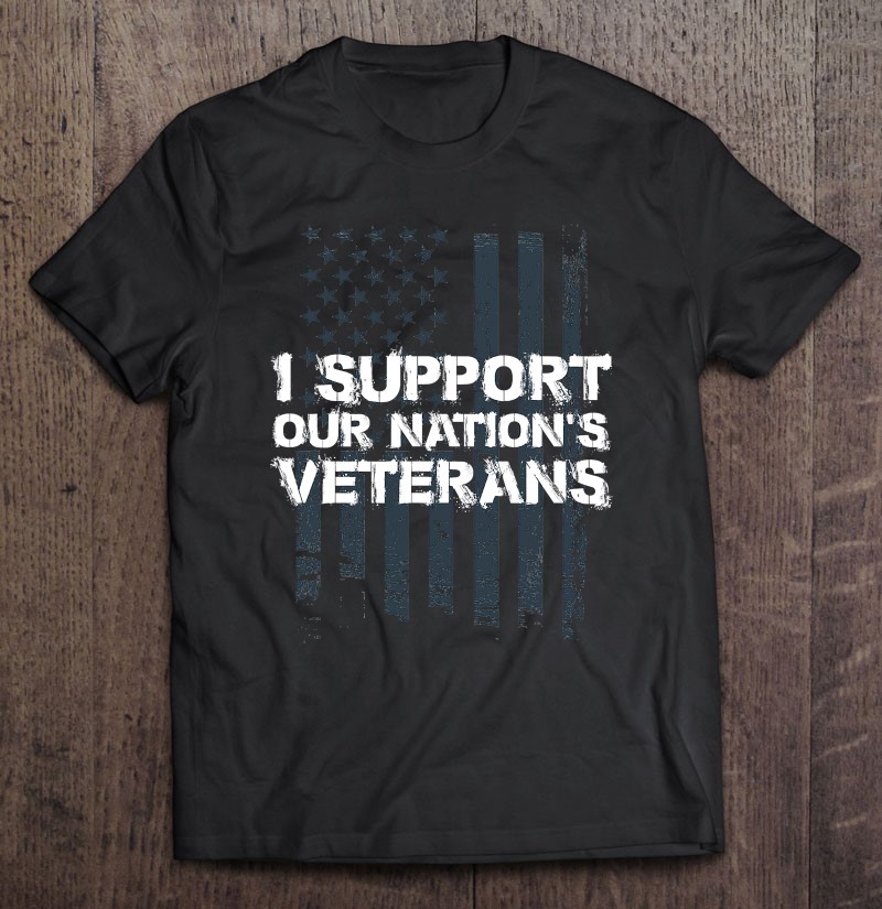 Veteran I Support Our Nations Veterans Shirt Gift Man Black Size Up To 5xl