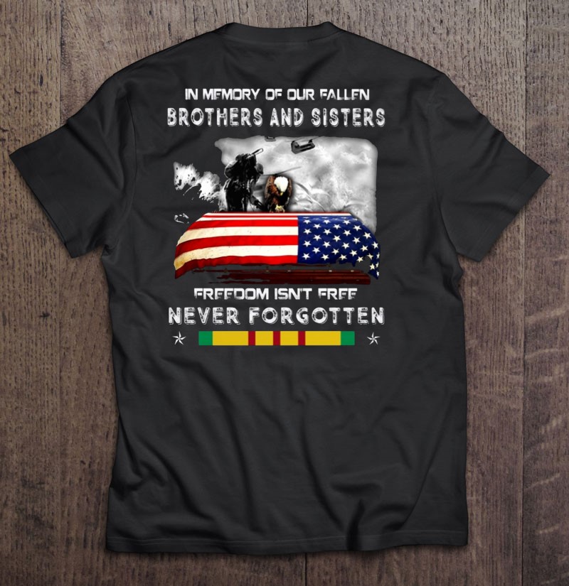 Veteran In Memory Of Our Fallen Brothers And Sisters Freedom Isnt Free Never Forgotten Shirt Gift Man Black Size Up To 5xl