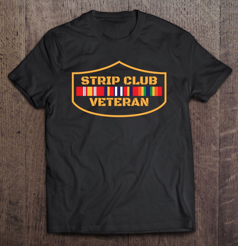 Veteran Shirts Strip Club Funny Tees Men Dad Grandpa Gifts Shirt Gift Man Black Size Up To 5xl