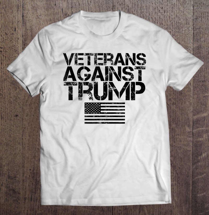Veterans Against Trump Vintage Patriotic Flag Protest Shirt Gift Man Black Size Up To 5xl