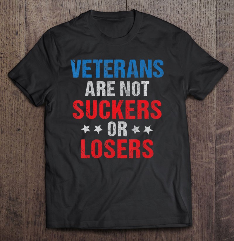 Veterans Are Not Suckers Or Losers Anti Trump Vote Out 8645 Shirt Gift Man Black Size Up To 5xl