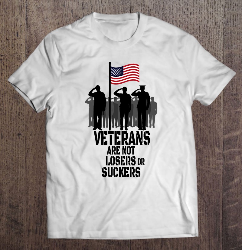 Veterans Are Not Suckers Or Losers Shirt Gift Man Black Size Up To 5xl