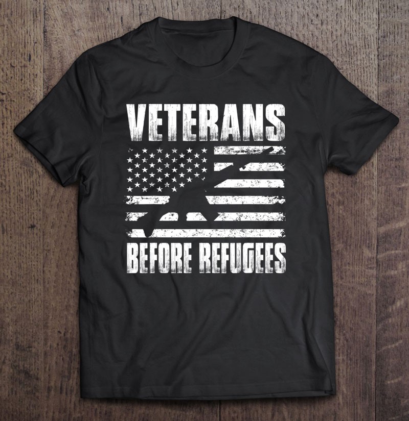 Veterans Before Refugees Shirt Gift Man Black Size Up To 5xl