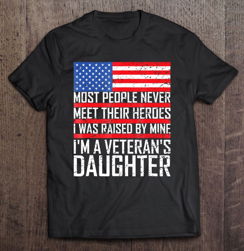 Veterans Daughter Family Gift Hero Raised By Mine Shirt Gift Man Black Size Up To 5xl