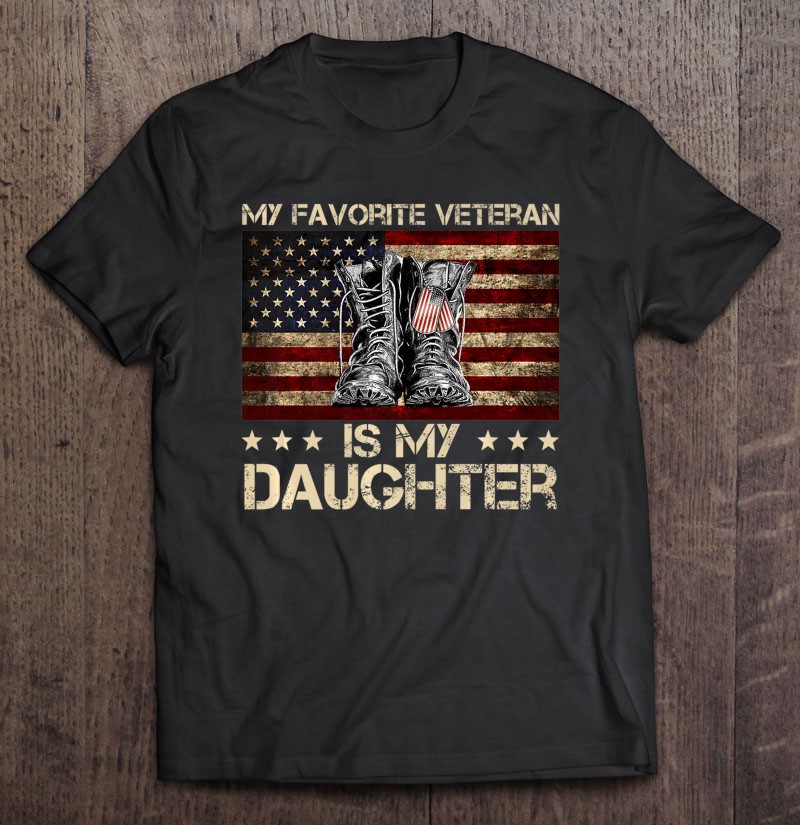 Veterans Day My Favorite Veteran Is My Daughter Proud Dad Premium Shirt Gift Man Black Size Up To 5xl