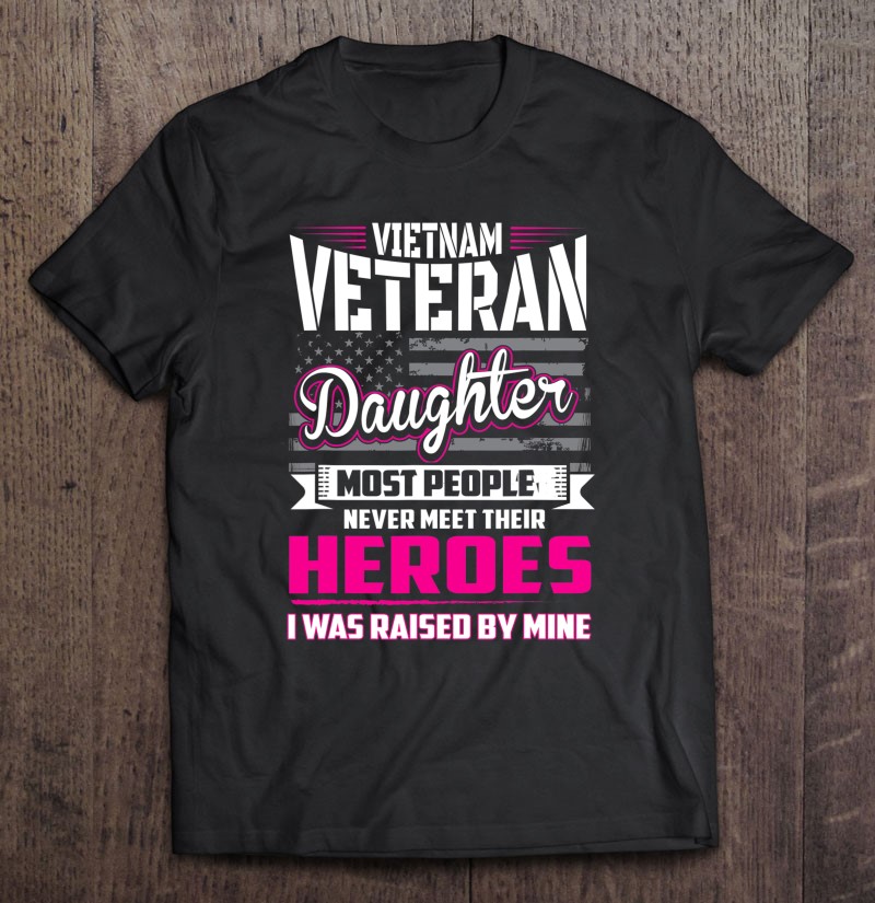 Vietnam Veteran Daughter Raised By My Hero Shirt Gift Man Black Size Up To 5xl