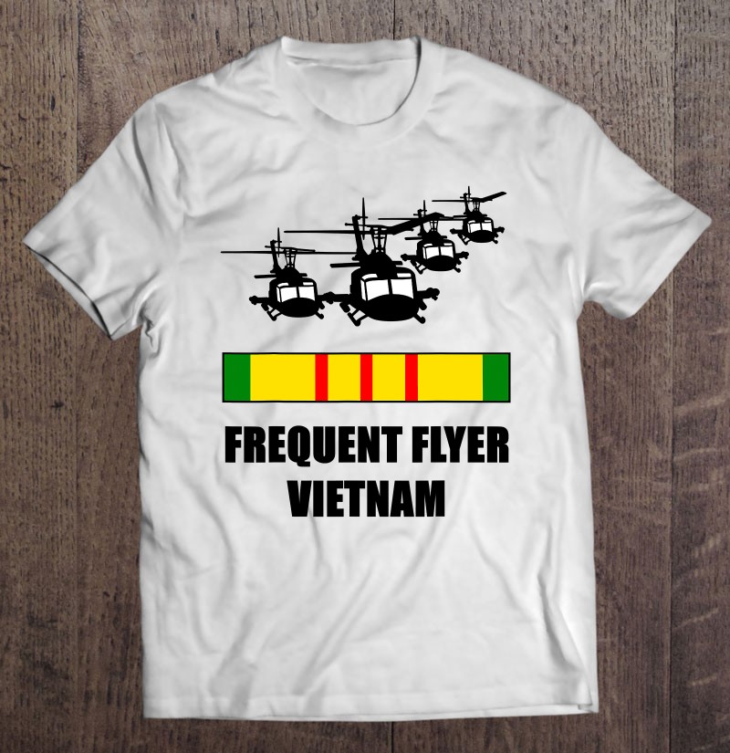 Vietnam Veteran Frequent Flyer Huey Military Welcome Home Shirt Gift Man Black Size Up To 5xl