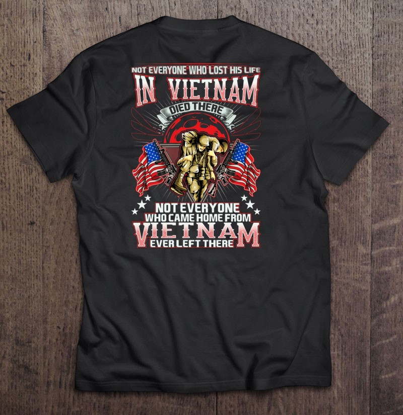 Vietnam Veteran Gift Not Everyone Who Lost His Life In Vietnam Died There Us Flag Shirt Gift Man Black Size Up To 5xl