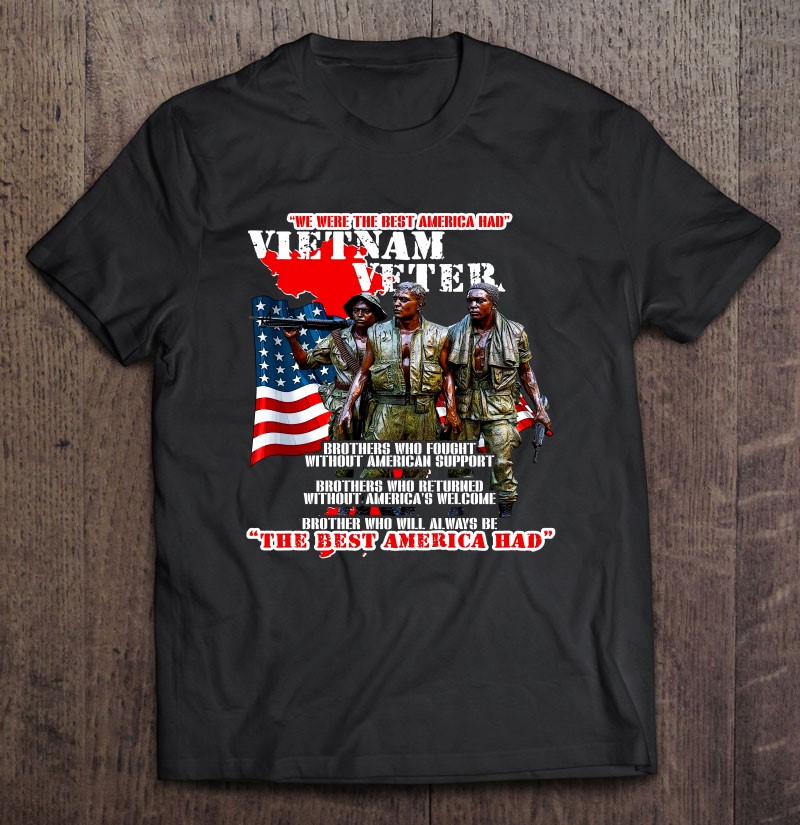 Vietnam Veteran The Best America Had Shirt Gift Man Black Size Up To 5xl