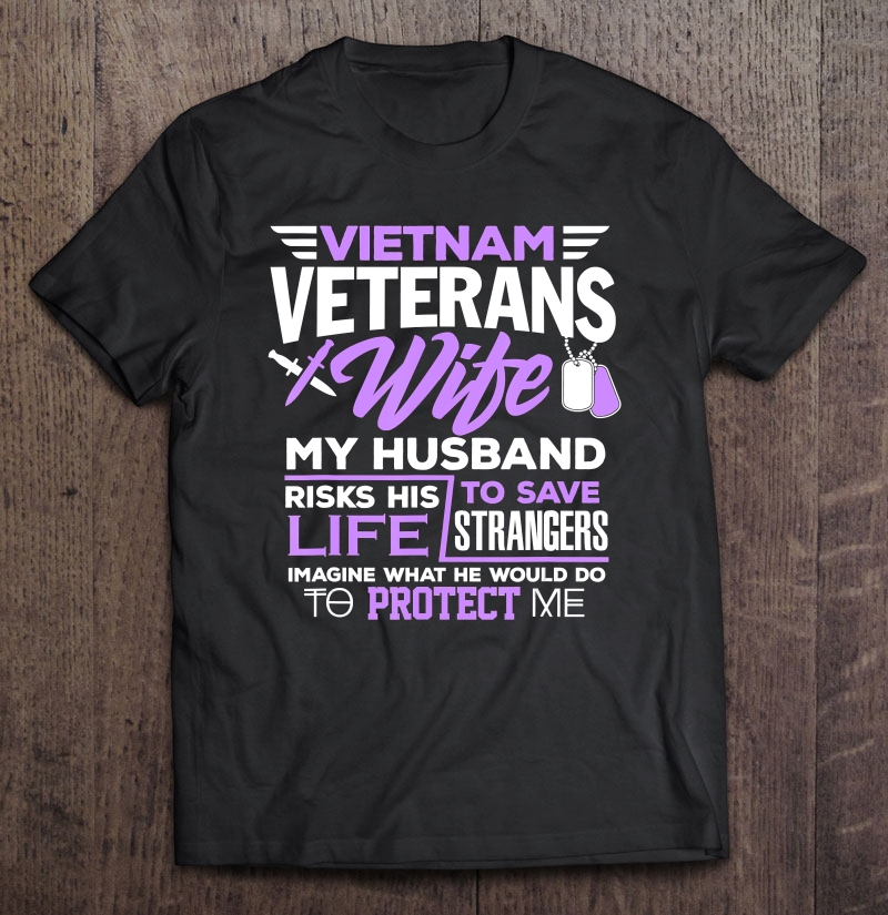 Vietnam Veterans Wife Shirt Husband Save Strangers Patriotic Shirt Gift Man Black Size Up To 5xl