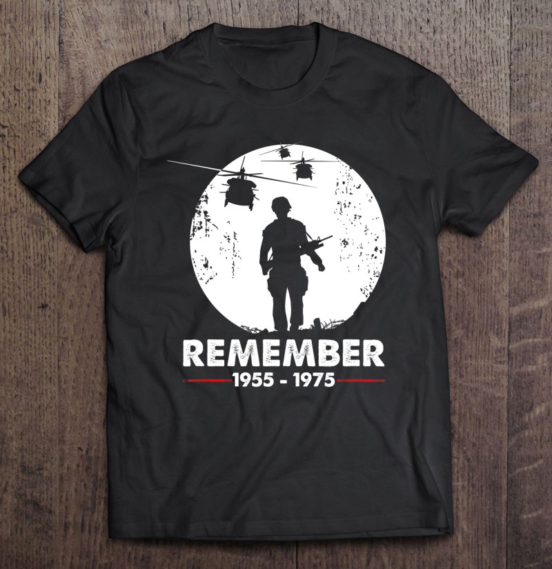 Vietnam War Remember Military Veteran Shirt Gift Man Black Size Up To 5xl
