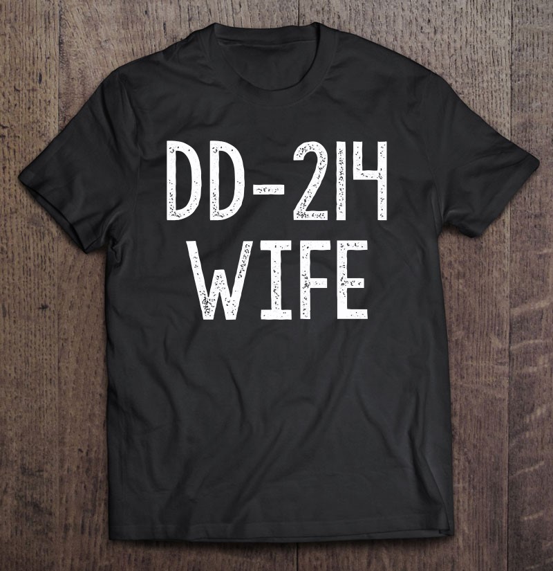 Vintage Dd-214 Wife Military Veteran Shirt Gift Man Black Size Up To 5xl