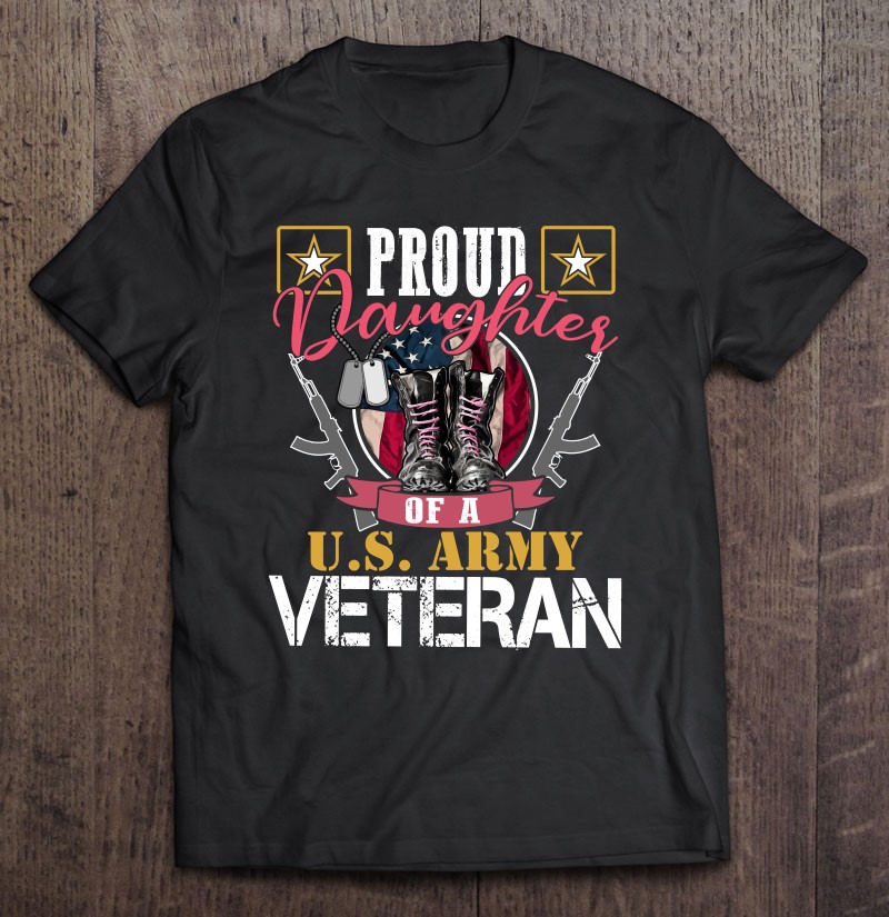 Vintage Proud Daughter Of A Us Army Veteran Gift Mom Dad Pullover Shirt Gift Man Black Size Up To 5xl