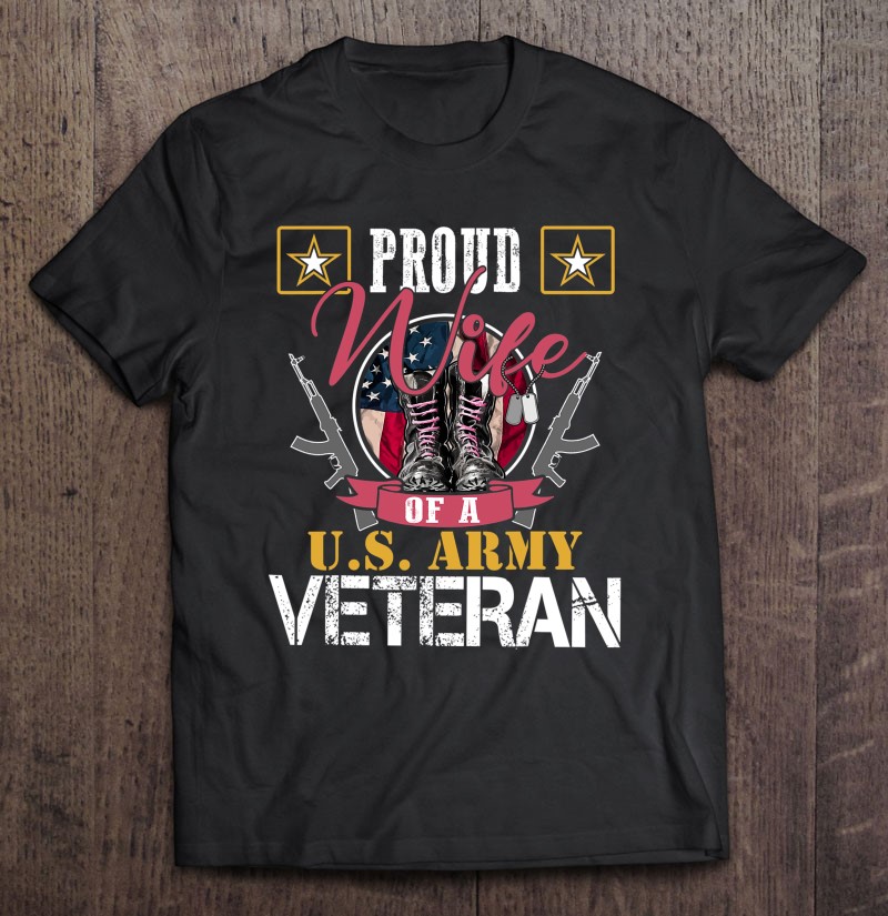 Vintage Proud Wife Of A Us Army Veteran Gift Mom Dad Shirt Gift Man Black Size Up To 5xl