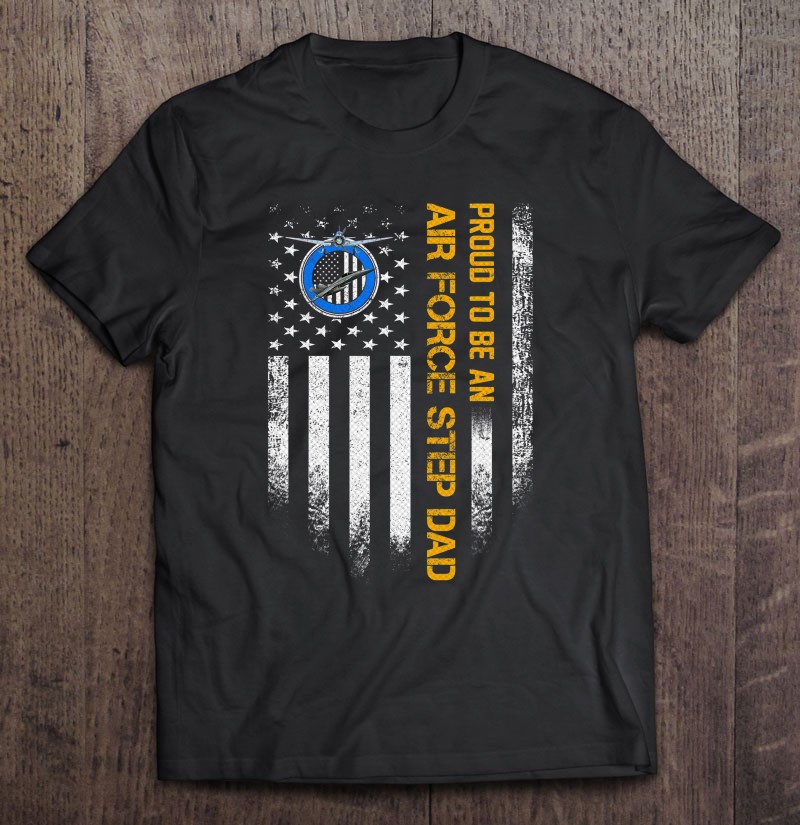 Vintage Usa American Flag Proud To Be An Air Force Step Dad Shirt Gift Man Black Size Up To 5xl