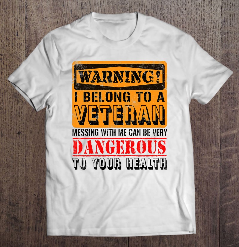 Warning I Belong To A Veteran Funny Gifts For Wife Shirt Gift Man Black Size Up To 5xl