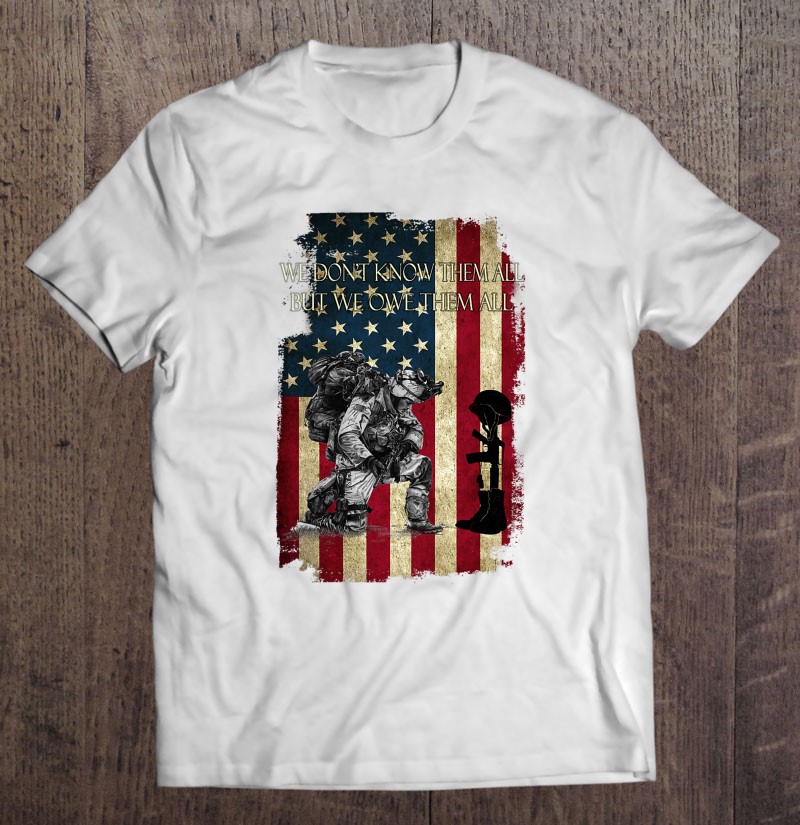 We Dont Know Them All But We Owe Them All Memorial Day Shirt Gift Man Black Size Up To 5xl