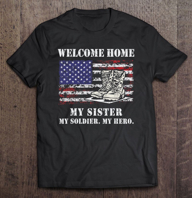 Welcome Home My Sister Soldier Homecoming Reunion Army Flag Shirt Gift Man Black Size Up To 5xl