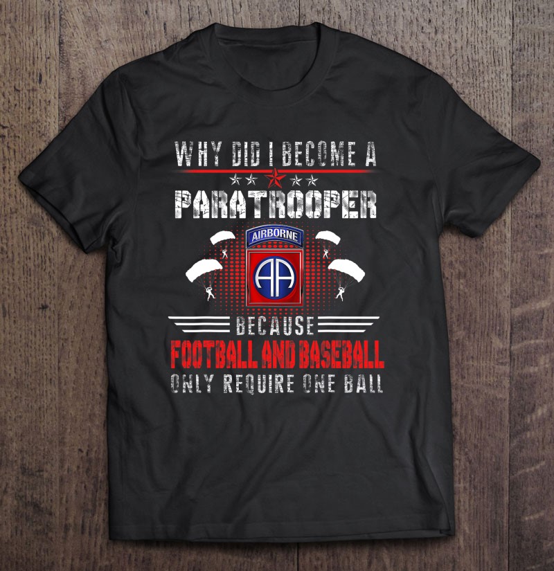 Why Did I Become A Paratrooper Airborne Division Veteran Shirt Gift Man Black Size Up To 5xl