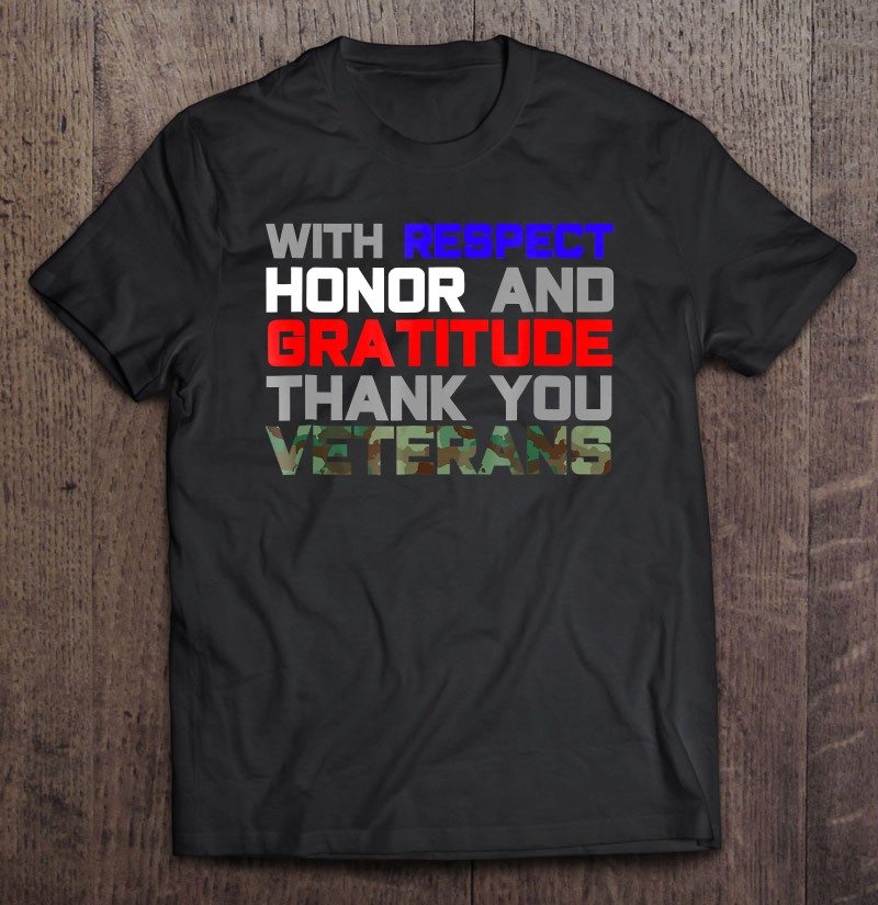 With Respect Honor And Gratitude Thank You Veterans Shirt Gift Man Black Size Up To 5xl