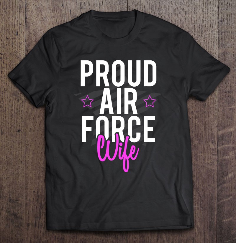 Women Proud Air Force Wife Shirt 4th Of July Valentines Day Shirt Gift Man Black Size Up To 5xl