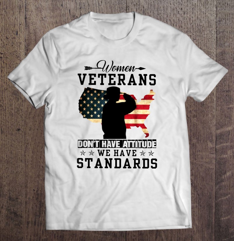 Women Veterans Gift Dont Have Attitude We Have Standards Shirt American Flag Map Shirt Gift Man Black Size Up To 5xl