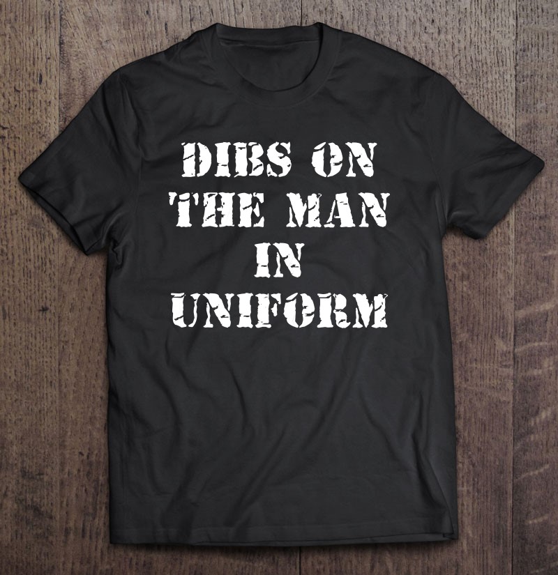 Womens Dibs On The Man In Uniform Shirt Gift Man Black Size Up To 5xl
