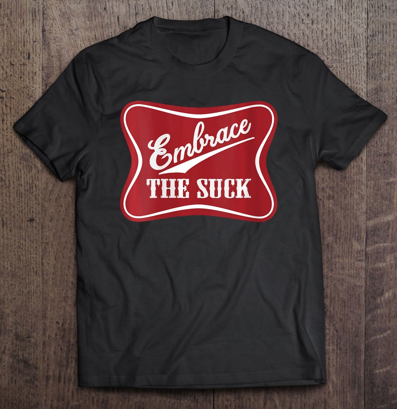 Womens Embrace The Suck Funny Morale Beer Veteran Soldier V-neck Shirt Gift Man Black Size Up To 5xl