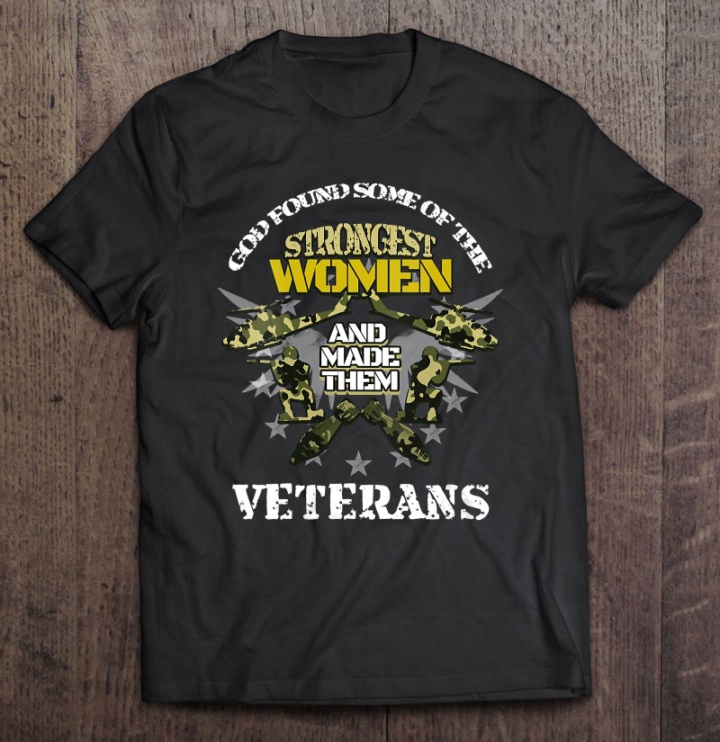 Womens God Found Some Of The Strongest Women Veterans Army Shirt Gift Man Black Size Up To 5xl