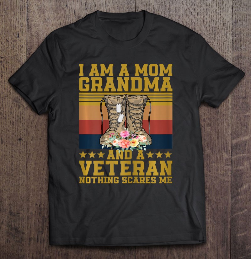 Womens Im A Mom Grandma And A Veteran Nothing Scares Me Shirt Gift Man Black Size Up To 5xl