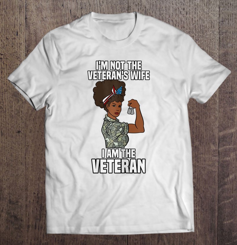 Womens Im Not The Veterans Wife I Am The Veteran Veterans Day Shirt Gift Man Black Size Up To 5xl