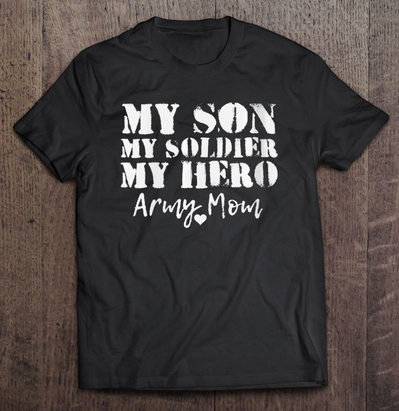 Womens My Son My Soldier My Military Hero Proud Army Mom Gift Shirt Gift Man Black Size Up To 5xl