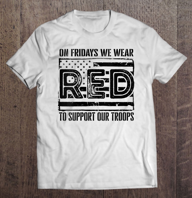 Womens On Fridays We Wear Red To Support Our Troops Red Friday Shirt Gift Man Black Size Up To 5xl