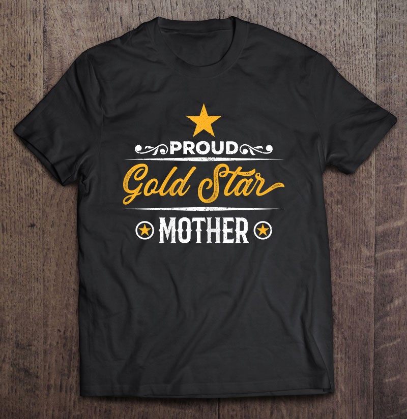 Womens Proud Gold Star Mother For Moms Of Fallen Soldiers Shirt Gift Man Black Size Up To 5xl