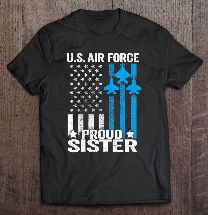 Womens Proud Sister Us Air Force Shirt Usaf V-neck Shirt Gift Man Black Size Up To 5xl