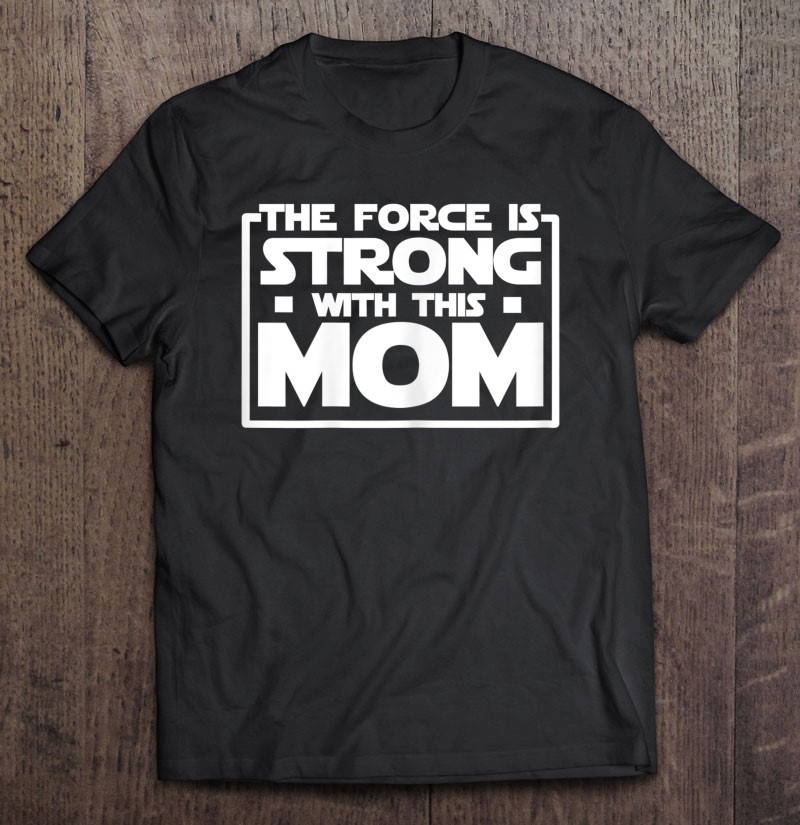 Womens The Force Is Strong With This Mom Shirt Air Force Mom Shirt Gift Man Black Size Up To 5xl