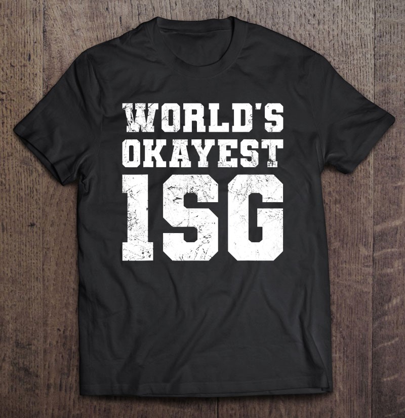 Worlds Okayest 1sg First Sergeant Army Military Funny Shirt Gift Man Black Size Up To 5xl