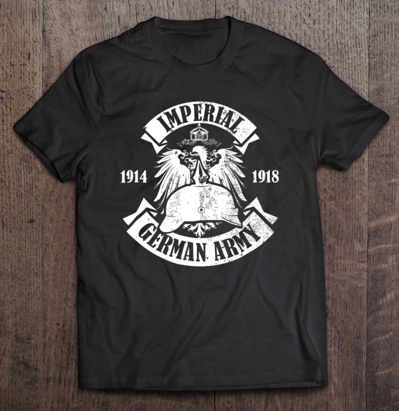 Ww1 German Army Imperial German Army 1914 1918 Ver2 Shirt Gift Man Black Size Up To 5xl
