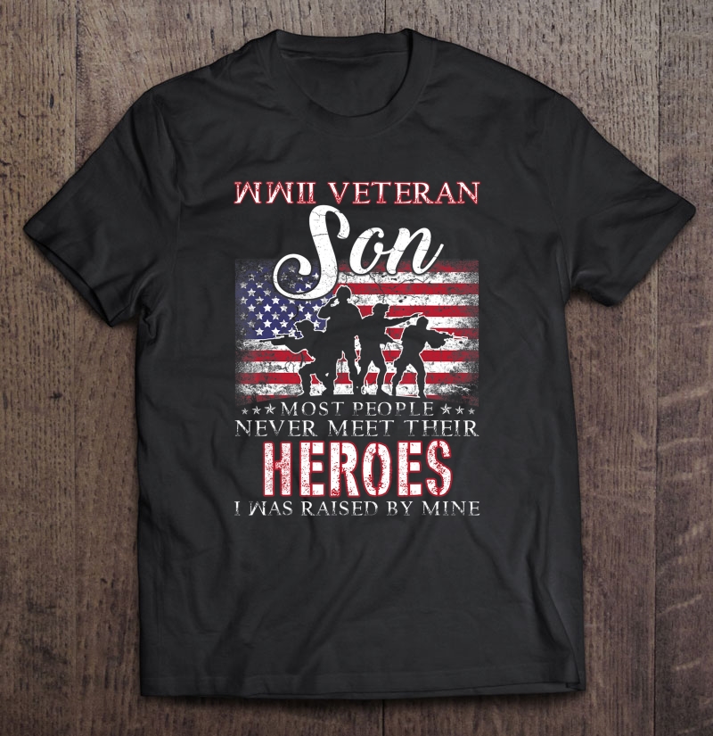 Wwii Veteran Son Most People Never Meet Their Heroes-trungten-aaaaa Shirt Gift Man Black Size Up To 5xl