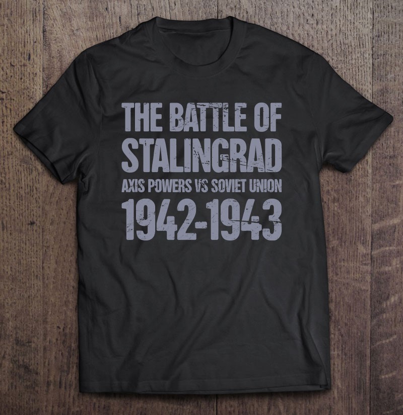 Wwii World War 2 Distressed Battle Of Stalingrad Shirt Gift Man Black Size Up To 5xl